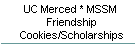 UC Merced * MSSM Friendship Cookies/Scholarships